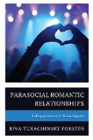 Parasocial Romantic Relationships de Riva Tukachinsky Forster