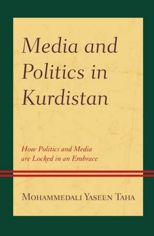 Media and Politics in Kurdistan de Mohammedali Yaseen Taha