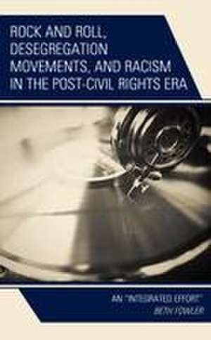 Rock and Roll, Desegregation Movements, and Racism in the Post-Civil Rights Era de Beth Fowler