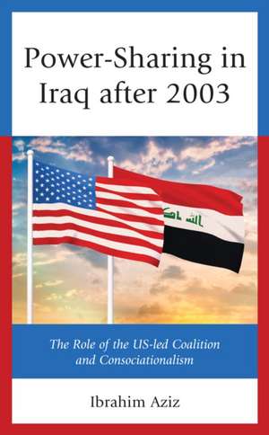 Powersharing in Iraq after 2003 de Ibrahim Muhammad Aziz