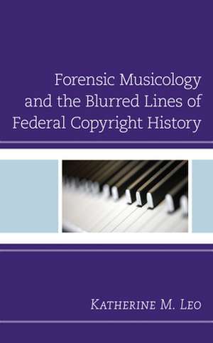 Forensic Musicology and the Blurred Lines of Federal Copyright History de Katherine M. Leo