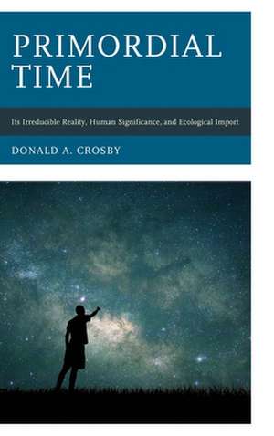 PRIMORDIAL TIMEITS IRREDUCIBLCB de Donald A. Crosby