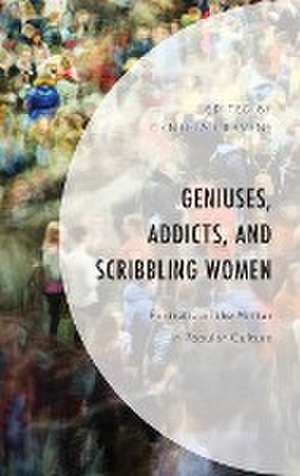 Geniuses, Addicts, and Scribbling Women de Cynthia Cravens