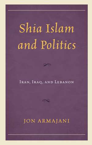 SHIA ISLAM AMP POLITICSIRAN IRACB de Jon Armajani