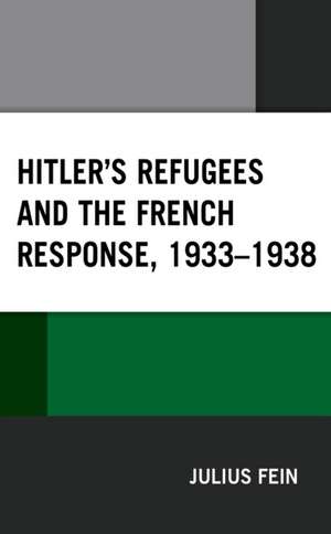 Fein, J: Hitler's Refugees and the French Response, 1933-193 de Julius Fein