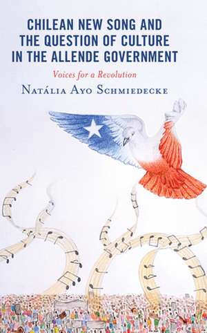 Chilean New Song and the Question of Culture in the Allende Government de Natalia Ayo Schmiedecke