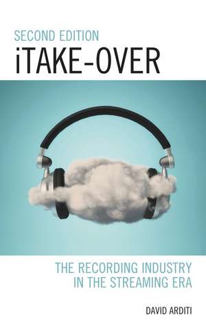iTake-Over: The Recording Industry in the Streaming Era de David Arditi