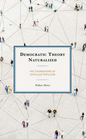 Democratic Theory Naturalized de Walter Horn