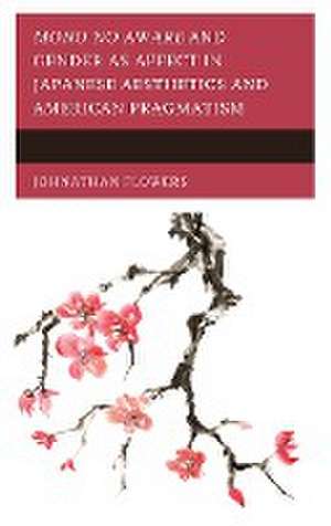 Mono no Aware and Gender as Affect in Japanese Aesthetics and American Pragmatism de Johnathan Flowers