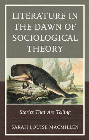 Literature in the Dawn of Sociological Theory de Sarah Louise MacMillen