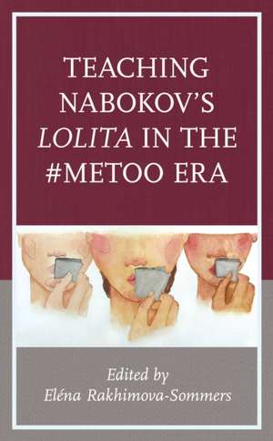 Teaching Nabokov's Lolita in the #MeToo Era de Elena Rakhimova-Sommers