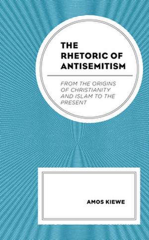 Rhetoric of Antisemitism de Amos Kiewe