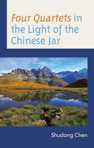 Four Quartets in the Light of the Chinese Jar de Shudong Chen