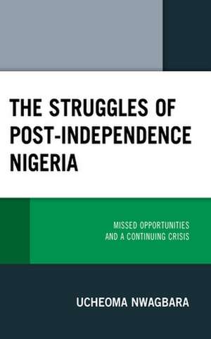 Struggles of Post-Independence Nigeria de Ucheoma Nwagbara