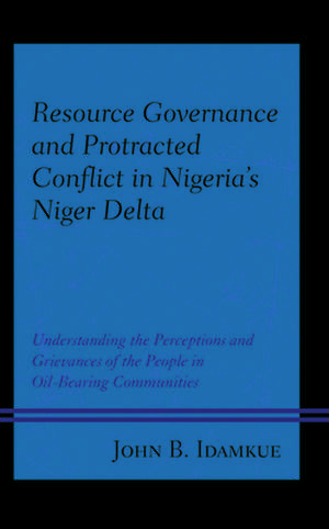 Resource Governance and Protracted Conflict in Nigeria's Niger Delta de John B. Idamkue