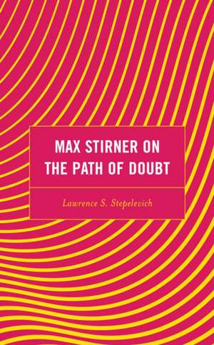 Max Stirner on the Path of Doubt de Lawrence S. Stepelevich