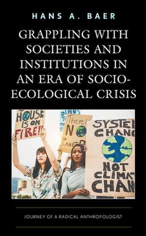 Grappling with Societies and Institutions in an Era of Socio-Ecological Crisis de Hans A. Baer