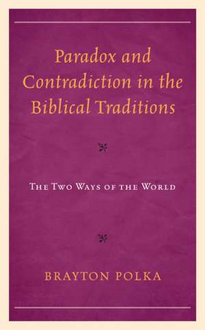 Paradox and Contradiction in the Biblical Traditions de Brayton Polka