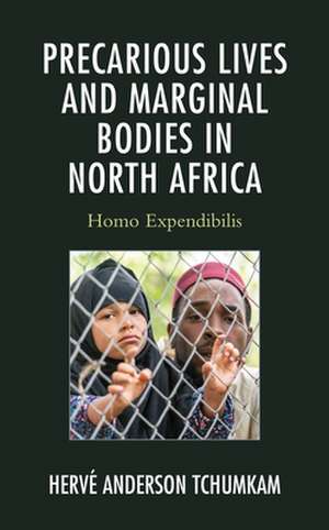 Precarious Lives and Marginal Bodies in North Africa de Herve Anderson Tchumkam