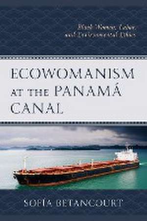 Betancourt, S: Ecowomanism at the Panamá Canal de Sofia Betancourt