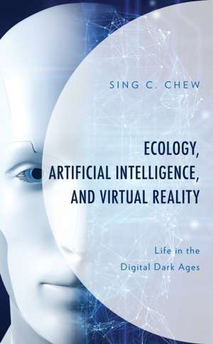 Ecology, Artificial Intelligence, and Virtual Reality de Sing C. Chew