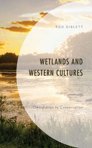 Wetlands and Western Cultures de Rod Giblett