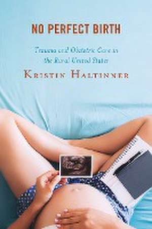 No Perfect Birth de Kristin Haltinner