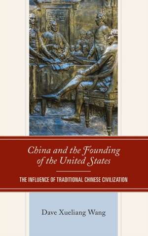 China and the Founding of the United States de Dave Xueliang Wang