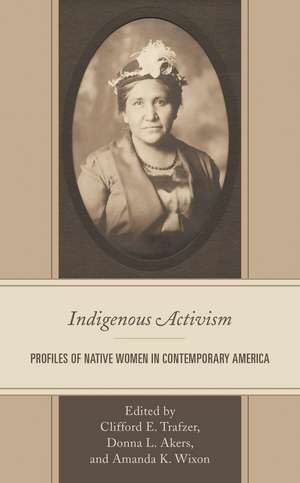Indigenous Activism: Profiles of Native Women in Contemporary America de Cliff Trafzer