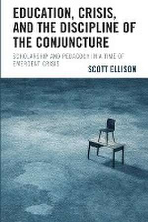 Education, Crisis, and the Discipline of the Conjuncture de Scott Ellison