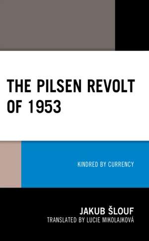 ¿Louf, J: Pilsen Revolt of 1953 de Jakub Slouf