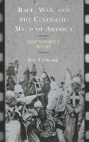 Race, War, and the Cinematic Myth of America de Eric Trenkamp