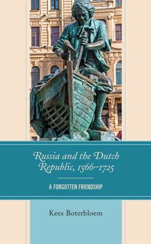 Boterbloem, K: Russia and the Dutch Republic, 1566-1725 de Kees Boterbloem