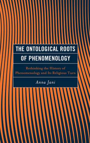 ONTOLOGICAL ROOTS OF PHENOMENOLOGY de Anna Jani