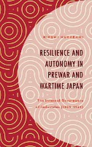 Resilience and Autonomy in Prewar and Wartime Japan de Hiromi Murakami