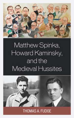 Matthew Spinka, Howard Kaminsky, and the Future of the Medieval Hussites de Thomas A. Fudge