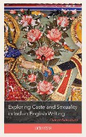 Exploring Caste and Sexuality in Indian English Writing de Lucky Issar