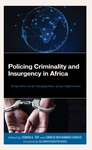 Policing Criminality and Insurgency in Africa de Usman A. Tar