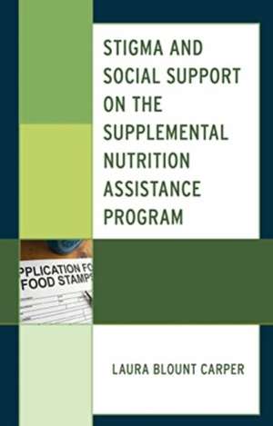 Stigma and Social Support on the Supplemental Nutrition Assistance Program de Laura Blount Carper