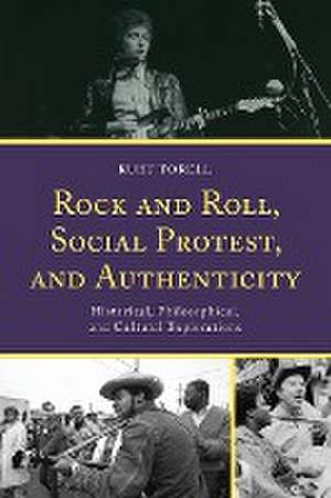 Torell, K: Rock and Roll, Social Protest, and Authenticity de Kurt Torell