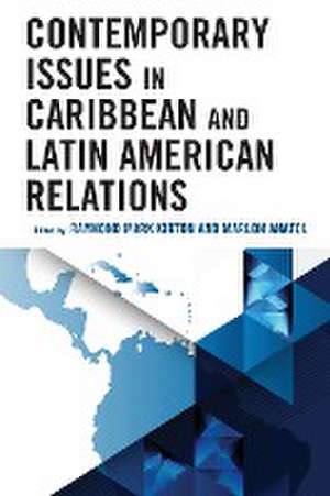 Contemporary Issues in Caribbean and Latin American Relations de Marlon Anatol