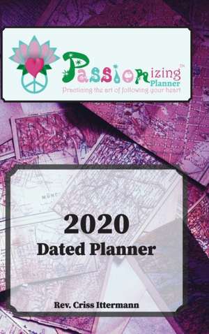 Passionizing(TM) 2020 Dated Planner de Criss Ittermann