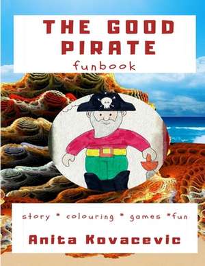 The Good Pirate Funbook de Anita Kovacevic