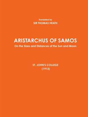 ARISTARCHUS OF SAMOS - On the Sizes and Distances of the Sun and Moon - ST. JOHN'S COLLEGE (1913) de Translated by Thomas Heath