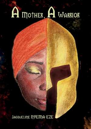 A mother, a warrior de Jacqueline Nyema-Eze