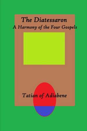 The Diatessaron de Tatian Of Adiabene