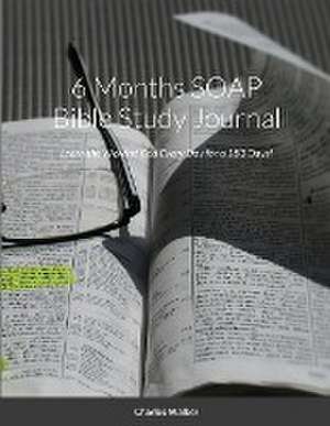 6 Month SOAP Bible Study Journal: Learn the Word of God Every Day for 6 Months! de Charles Walker