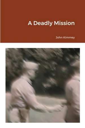 A Deadly Mission de John Kimmey