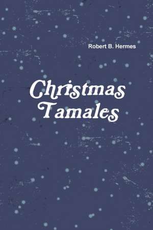 Christmas Tamales de Robert B. Hermes