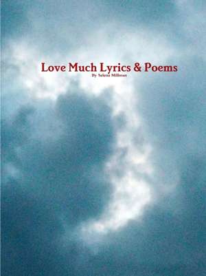 Love Much Lyrics & Poems de Selena Millman